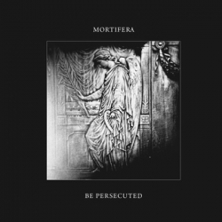 MORTIFERA / BE PERSECUTED Mortifera - Be Persecuted