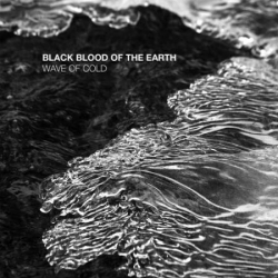 BLACK BLOOD OF THE EARTH Wave Of Cold