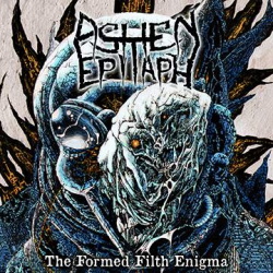 ASHEN EPITAPH The Formed Filth Enigma