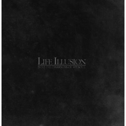 LIFE ILLUSION Into The Darkness Of My Soul