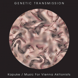 GENETIC TRANSMISSION Kapuke / Music For Vienna Aktionists